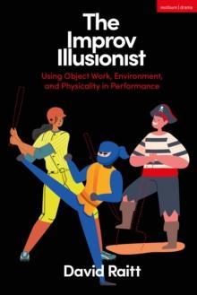 The Improv Illusionist : Using Object Work, Environment, and Physicality in Performance