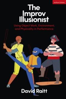 The Improv Illusionist : Using Object Work, Environment, and Physicality in Performance