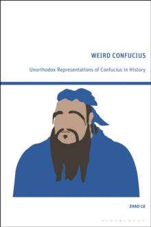 Weird Confucius : Unorthodox Representations of Confucius in History