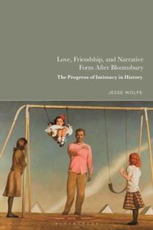 Love, Friendship, and Narrative Form After Bloomsbury : The Progress of Intimacy in History