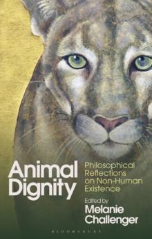 Animal Dignity : Philosophical Reflections on Non-Human Existence