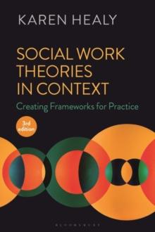 Social Work Theories in Context : Creating Frameworks for Practice