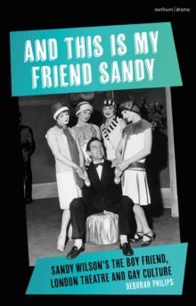 And This Is My Friend Sandy : Sandy Wilson's The Boy Friend, London Theatre and Gay Culture