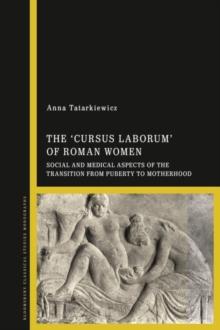 The 'cursus laborum' of Roman Women : Social and Medical Aspects of the Transition from Puberty to Motherhood