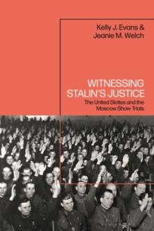 Witnessing Stalin s Justice : The United States and the Moscow Show Trials