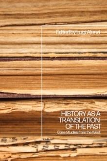 History as a Translation of the Past : Case Studies from the West