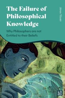 The Failure of Philosophical Knowledge : Why Philosophers are not Entitled to their Beliefs