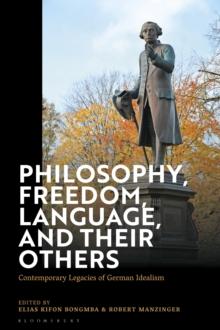 Philosophy, Freedom, Language, and their Others : Contemporary Legacies of German Idealism