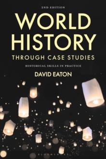 World History Through Case Studies : Historical Skills In Practice