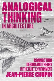 Analogical Thinking in Architecture : Connecting Design and Theory in the Built Environment