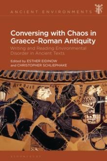 Conversing with Chaos in Graeco-Roman Antiquity : Writing and Reading Environmental Disorder in Ancient Texts