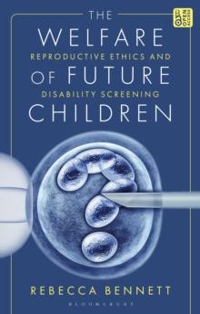 The Welfare of Future Children : Reproductive Ethics and Disability Screening