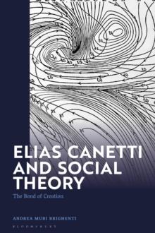 Elias Canetti and Social Theory : The Bond of Creation