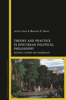 Theory and Practice in Epicurean Political Philosophy : Security, Justice and Tranquility