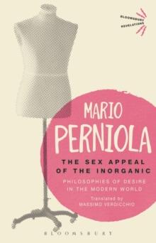 The Sex Appeal of the Inorganic : Philosophies of Desire in the Modern World