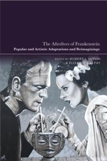 The Afterlives of Frankenstein : Popular and Artistic Adaptations and Reimaginings