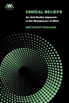 Unreal Beliefs : An Anti-Realist Approach in the Metaphysics of Mind