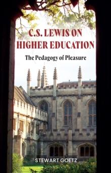 C.S. Lewis on Higher Education : The Pedagogy of Pleasure