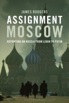 Assignment Moscow : Reporting on Russia from Lenin to Putin