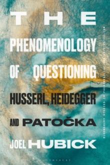 The Phenomenology of Questioning : Husserl, Heidegger and Patocka