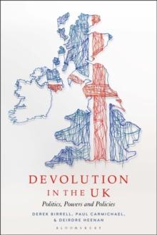 Devolution in the UK : Politics, Powers and Policies