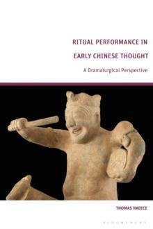 Ritual Performance in Early Chinese Thought : A Dramaturgical Perspective