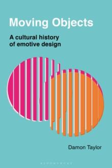 Moving Objects : A Cultural History of Emotive Design