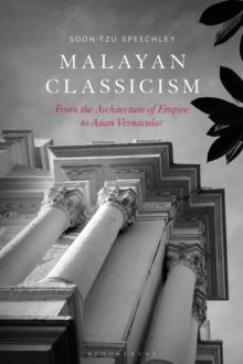 Malayan Classicism : From the Architecture of Empire to Asian Vernacular