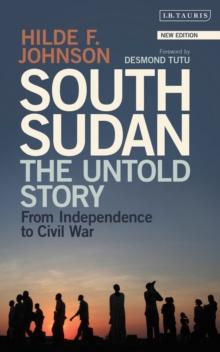 South Sudan : The Untold Story from Independence to Civil War