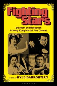 Fighting Stars : Stardom and Reception in Hong Kong Martial Arts Cinema