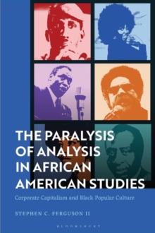 The Paralysis of Analysis in African American Studies : Corporate Capitalism and Black Popular Culture