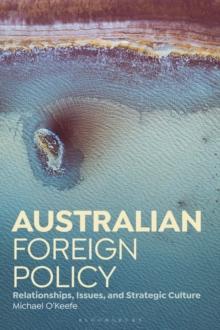 Australian Foreign Policy : Relationships, Issues, and Strategic Culture