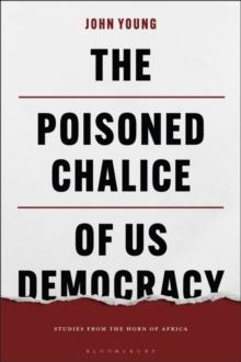 The Poisoned Chalice of US Democracy : Studies from the Horn of Africa