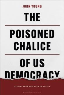 The Poisoned Chalice of US Democracy : Studies from the Horn of Africa