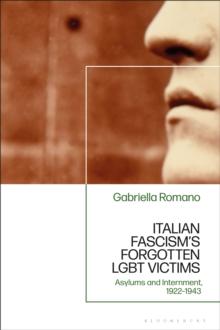 Italian Fascism s Forgotten LGBT Victims : Asylums and Internment, 1922   1943