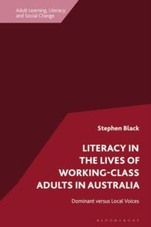 Literacy in the Lives of Working-Class Adults in Australia : Dominant versus Local Voices