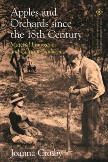 Apples and Orchards since the Eighteenth Century : Material Innovation and Cultural Tradition