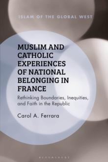 Muslim and Catholic Experiences of National Belonging in France : Rethinking Boundaries, Inequities, and Faith in the Republic