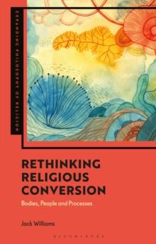 Rethinking Religious Conversion : Bodies, People and Processes