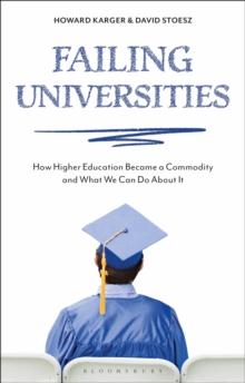 Failing Universities : How Higher Education Became a Commodity and What We Can Do About It