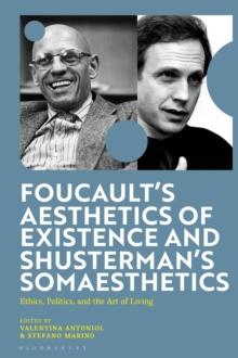 Foucault's Aesthetics of Existence and Shusterman's Somaesthetics : Ethics, Politics, and the Art of Living