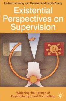 Existential Perspectives on Supervision : Widening the Horizon of Psychotherapy and Counselling