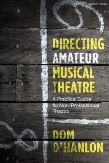 Directing Amateur Musical Theatre : A Practical Guide for Non-Professional Theatre