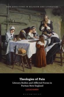 Theologies of Pain : Literary Bodies and Afflicted Forms in Puritan New England