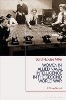 Women in Allied Naval Intelligence in the Second World War : A Close Secret