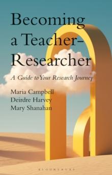 Becoming a Teacher-Researcher : A Guide to Your Research Journey