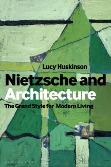 Nietzsche and Architecture : The Grand Style for Modern Living