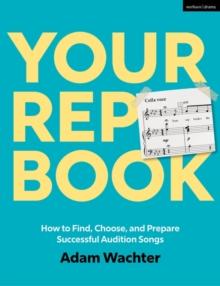 Your Rep Book : How to Find, Choose, and Prepare Successful Audition Songs