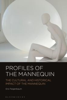 Profiles of the Mannequin : The Cultural and Historical Impact of the Mannequin