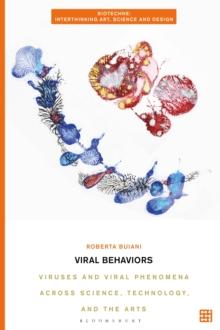 Viral Behaviors : Viruses and Viral Phenomena across Science, Technology, and the Arts